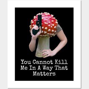 YOU CANNOT KILL ME IN A WAY THAT MATTERS Posters and Art